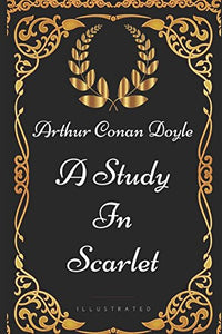 A Study In Scarlet: By Sir Arthur Conan Doyle - Illustrated 