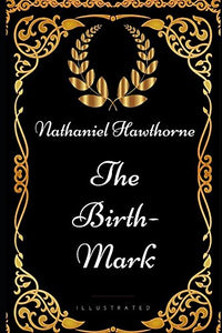 The Birth-Mark: By Nathaniel Hawthorne - Illustrated 