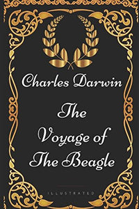 The Voyage of the Beagle: By Charles Darwin - Illustrated 