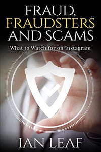 Ian Leaf's Fraud, Fraudsters and Scams - What to Watch for on Instagram 