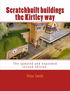 Scratchbuilt buildings the Kirtley way: The updated and expanded second edition. 