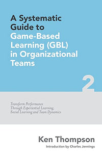 A Systematic Guide To Game-based Learning (GBL) In Organizational Teams 