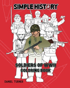 Simple History: Soldiers of World War II Coloring Book 