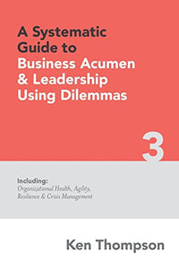 A Systematic Guide to Business Acumen and Leadership Using Dilemmas 