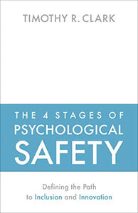 The 4 Stages of Psychological Safety 