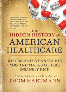 The Hidden History of American Healthcare 