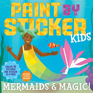 Paint by Sticker Kids: Mermaids & Magic! 