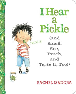 I Hear a Pickle and Smell, See, Touch, & Taste It, Too! 