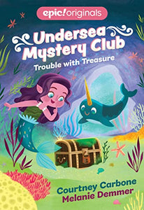 Trouble with Treasure (Undersea Mystery Club Book 2) 