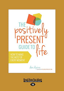 The Positively Present Guide to Life 