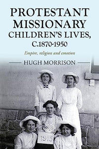 Protestant Missionary Children's Lives, C.1870-1950 