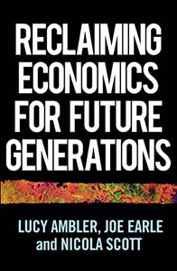 Reclaiming Economics for Future Generations 