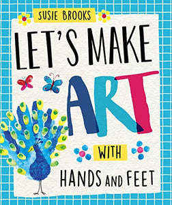 Let's Make Art: With Hands and Feet 