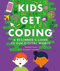 Kids Get Coding: A Beginner's Guide to Our Digital World 