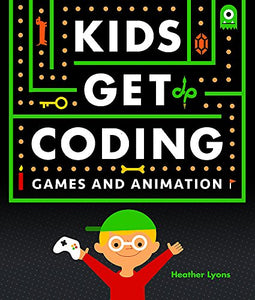 Kids Get Coding: Games and Animation 