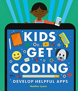 Kids Get Coding: Develop Helpful Apps 