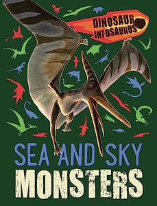 Dinosaur Infosaurus: Sea and Sky Monsters 