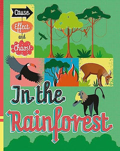 Cause, Effect and Chaos!: In the Rainforest 