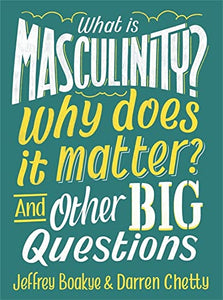 What is Masculinity? Why Does it Matter? And Other Big Questions 