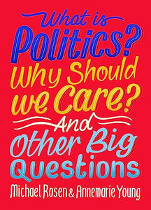 What Is Politics? Why Should we Care? And Other Big Questions 