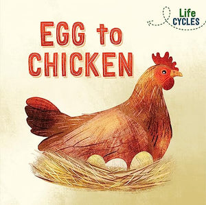 Life Cycles: Egg to Chicken 