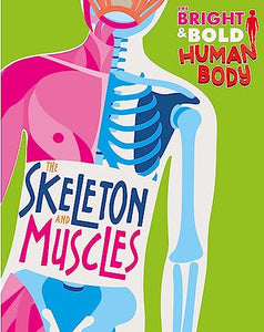 The Bright and Bold Human Body: The Skeleton and Muscles 