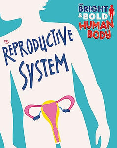 The Bright and Bold Human Body: The Reproductive System 