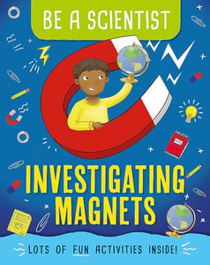 Be a Scientist: Investigating Magnets 