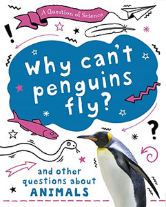 A Question of Science: Why can't penguins fly? And other questions about animals 