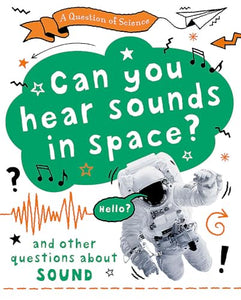 A Question of Science: Can you hear sounds in space? And other questions about sound 