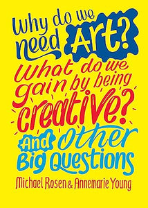 Why do we need art? What do we gain by being creative? And other big questions 