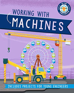 Kid Engineer: Working with Machines 