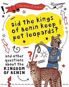 A Question of History: Did the kings of Benin keep pet leopards? And other questions about the kingdom of Benin 