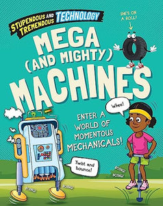 Stupendous and Tremendous Technology: Mega and Mighty Machines 