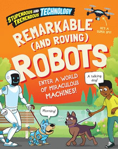 Stupendous and Tremendous Technology: Remarkable and Roving Robots 