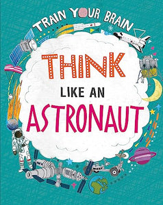 Train Your Brain: Think Like an Astronaut 