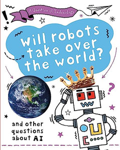 A Question of Technology: Will Robots Take Over the World? 