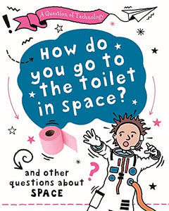 A Question of Technology: How Do You Go to Toilet in Space? 