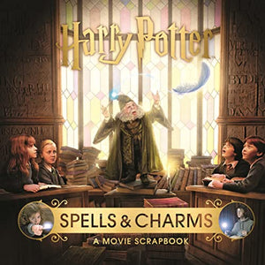 Harry Potter – Spells & Charms: A Movie Scrapbook 