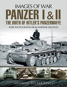 Panzer I and II: The Birth of Hitler's Panzerwaffe 