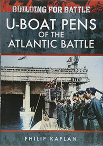 Building for Battle: U-Boat Pens of the Atlantic Battle 