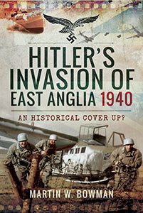 Hitler's Invasion of East Anglia, 1940 