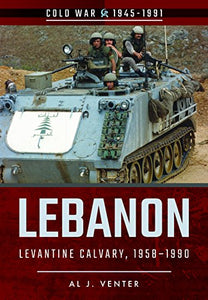 Lebanon: Levantine Calvary, 1958-1990 