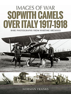 Sopwith Camels Over Italy, 1917-1918 