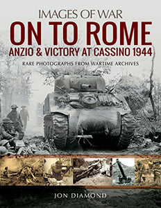 On to Rome: Anzio and Victory at Cassino, 1944 