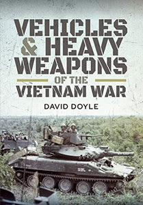 Vehicles and Heavy Weapons of the Vietnam War 