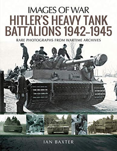 Hitler's Heavy Tiger Tank Battalions 1942-1945 