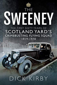 The Sweeney: The First Sixty Years of Scotland Yard's Crimebusting 