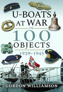 U-Boats at War in 100 Objects, 1939-1945 