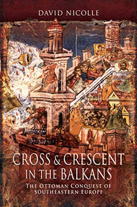 Cross & Crescent in the Balkans 